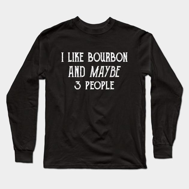 I Like Bourbon and Maybe 3 People Shirt Long Sleeve T-Shirt by DaseShop